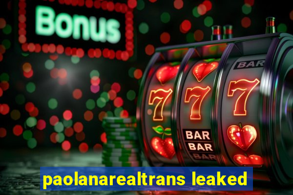 paolanarealtrans leaked